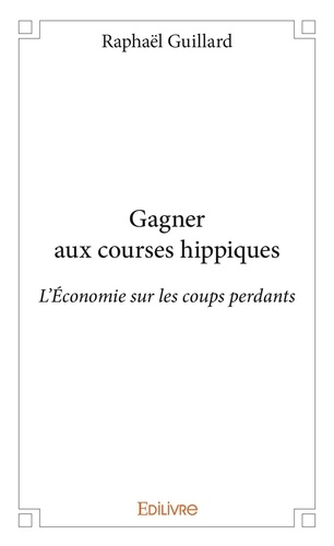 Raphaël Guillard - Gagner aux courses hippiques.