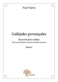 Paul Valette - Galéjades provençales 2 : Galéjades provençales - Recueil de pièces inédites À lire sans modération comme des nouvelles amusantes.