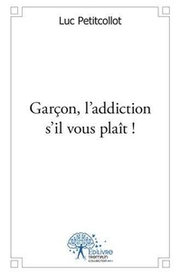 Luc Petitcollot - Garçon, l'addiction s'il vous plaît !.