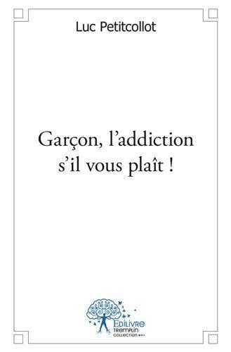 Luc Petitcollot - Garçon, l'addiction s'il vous plaît !.