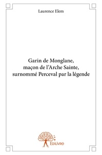 Laurence Elem - Garin de monglane, maçon de l'arche sainte, surnommé perceval par la légende.