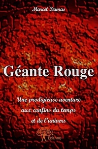 Marcel Dumas - Géante rouge - Une prodigieuse aventure aux confins du temps et de l'univers.