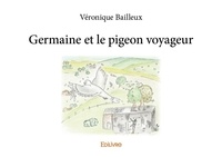 Véronique Bailleux - Germaine et le pigeon voyageur.
