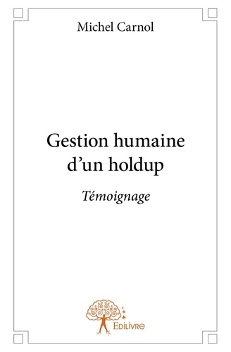Michel Carnol - Gestion humaine d'un holdup - Témoignage.