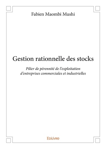 Fabien Maombi Mushi - Gestion rationnelle des stocks - Pilier de pérennité de l'exploitation d'entreprises commerciales et industrielles.