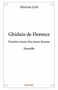 Maxime Lich - Ghislain de florence - Premiers émois d’un jeune homme - Nouvelle.