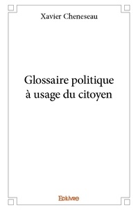 Xavier Cheneseau - Glossaire politique à usage du citoyen.