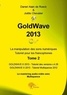 Daniel alain de roeck et joëll Chevalier et Joëlle Chevalier - Goldwave 2013 2 : Goldwave 2013 tome 2 - La manipulation facile des sons numériques.