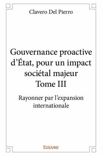 Pierro clavero Del - Gouvernance proactive d'État, pour un impact socié 3 : Gouvernance proactive d'état, pour un impact sociétal majeur - Rayonner par l'expansion internationale.