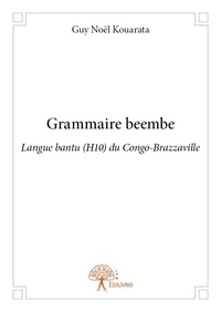 Guy Noël Kouarata - Grammaire beembe - Langue bantu (H10) du Congo-Brazzaville.