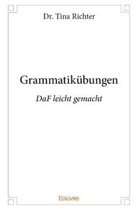 Dr. tina Richter - Grammatikübungen - DaF leicht gemacht.