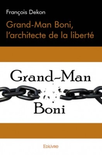 Grand-Man Boni, l'architecte de la liberté