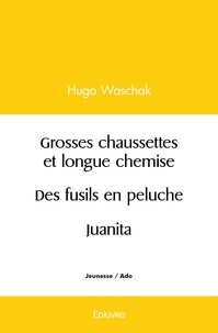 Hugo Waschak - Grosses chaussettes et longue chemise / des fusils en peluche / juanita.