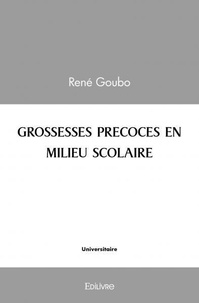 Rene Goubo - Grossesses précoces en milieu scolaire.