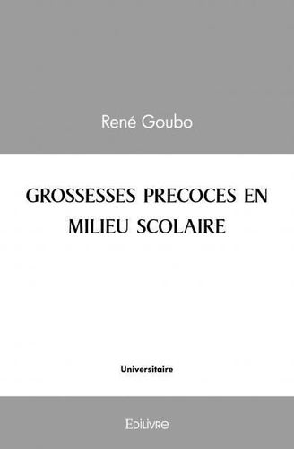 Rene Goubo - Grossesses précoces en milieu scolaire.