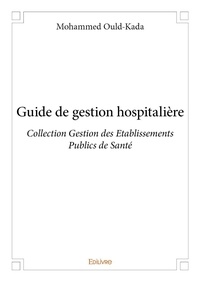 Mohammed Ould-kada - Guide de gestion hospitalière - Collection Gestion des Etablissements Publics de Santé.