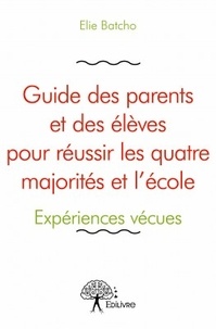 Elie Batcho - Guide des parents et des élèves pour réussir les quatre majorités et l'école.
