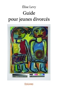 Élise Levy - Guide pour jeunes divorcés.