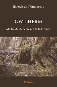 Trémoureux jilberzh De - Gwilherm - Maître des ténèbres et de la lumière.