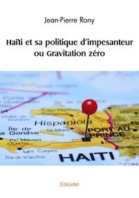 Jean-Pierre Rony - Haïti et sa politique d'impesanteur ou gravitation zéro.
