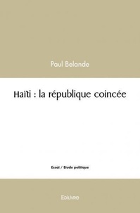 Belande Paul - Haïti : la république coincée.