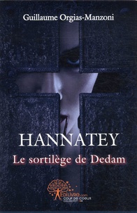 Guillaume Orgias-Manzoni - Hannatey - Le sortilège de Dedam.