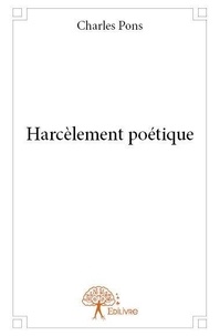Charles Pons - Harcèlement poétique.