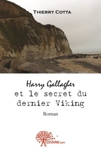 Thierry Cotta - Harry Gallagher  : Harry gallagher et le secret du dernier viking - Roman.