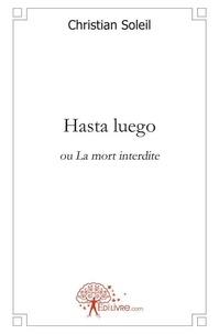 Christian Soleil - Hasta luego ou La mort interdite.