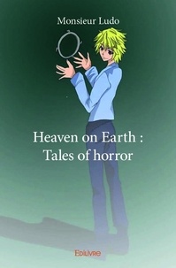 Monsieur Ludo - Heaven on earth  : Heaven on earth : tales of horror.