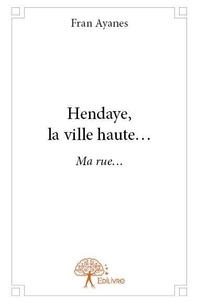 Fran Ayanes - Hendaye, la ville haute... - Ma rue....