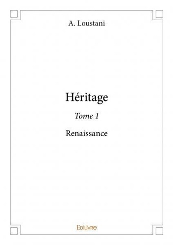 A. Loustani - Héritage 1 : Héritage – - Renaissance.