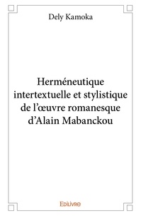 Dely Kamoka - Herméneutique intertextuelle et stylistique de l'œuvre romanesque d'alain mabanckou.