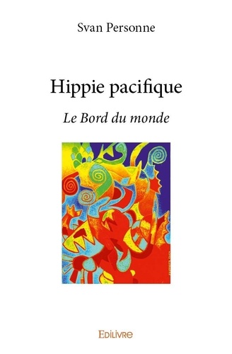 Svan Personne - Hippie pacifique  : Hippie pacifique - Le Bord du monde.