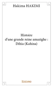 Histoire d'une grande reine amazighe : dihia (kahina)