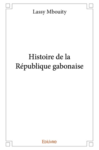 Mbouity lassy mbouity Lassy - Histoire de la république gabonaise.