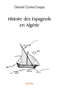 Gérard Crespo - Histoire des Espagnols en Algérie.