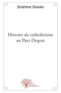 Ibrahima Sissoko - Histoire du catholicisme au pays dogon.