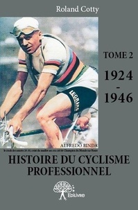 Roland Cotty - Histoire du cyclisme professionnel 2 : Histoire du cyclisme professionnel - Tome 2 1924-1946.