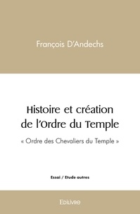 Francois D'andechs - Histoire et création de l'ordre du temple - "Ordre des Chevaliers du Temple".