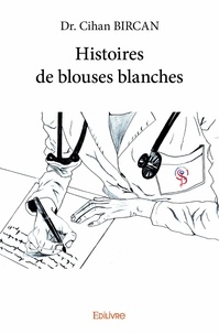 Dr. cihan Bircan - Histoires de blouses blanches  : Histoires de blouses blanches.