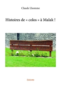 Claude Lhomme - Histoires de « colos » à malak !.