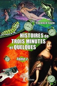 Florence Lavie - Histoires de trois minutes et quelques 2 : Histoires de trois minutes et quelques - Tome 2.