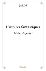 Jards Jards - Histoires fantastiques - Réelles de Jadis !.