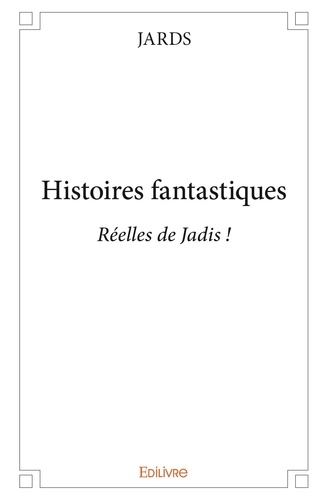 Jards Jards - Histoires fantastiques - Réelles de Jadis !.