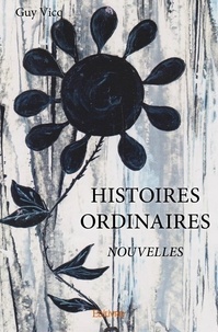 Guy Vicq - Histoires ordinaires - Nouvelles.