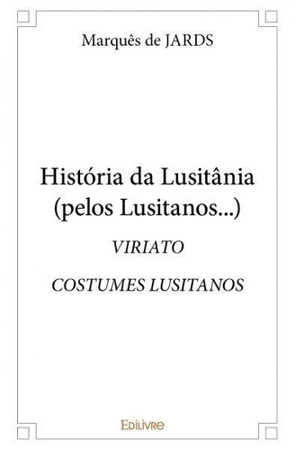 Jards marquês De - História da lusitânia (pelos lusitanos…) - VIRIATO &amp; COSTUMES LUSITANOS.