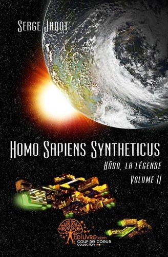 Serge Jadot - Hôdo, la légende Tome 2 : Homo sapiens syntheticus.