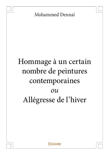 Mohammed Dennaï - Hommage à un certain nombre de peintures contemporaines ou allégresse de l’hiver.