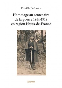 Danièle Defrance - Hommage au centenaire de la guerre 1914 1918 en région hauts de france.